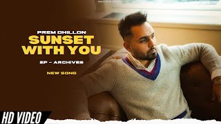 Download lagu Prem Dhillon - Sunset WIth You (New Song) EP Archives | Prem Dhillon New Song | New Punjabi Songs mp3
