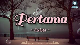 Download lagu Pertama - Exists (Lirik Lagu) mp3