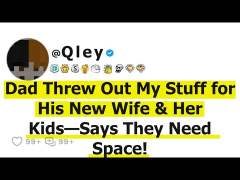 Dad Threw Out My Stuff for His New Wife & Her Kids—Says They Need Space!