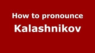 How to pronounce Kalashnikov