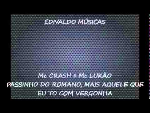 MC Crash e MC Lukão   Passinho do Romano, Mais aquele Que eu To Com Vergonha   Edivaldo Músicas