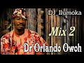 DR ORLANDO OWOH || 2022 MIX 2 || BY DJ_ILUMOKA VOL 136.