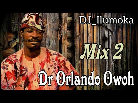 DR ORLANDO OWOH || 2022 MIX 2 || BY DJ_ILUMOKA VOL 136.