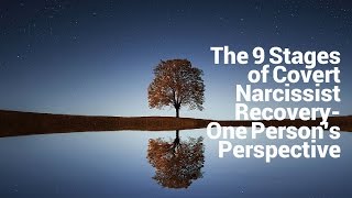 The 9 Stages of Covert Narcissist Recovery
