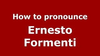 How to pronounce Ernesto Formenti