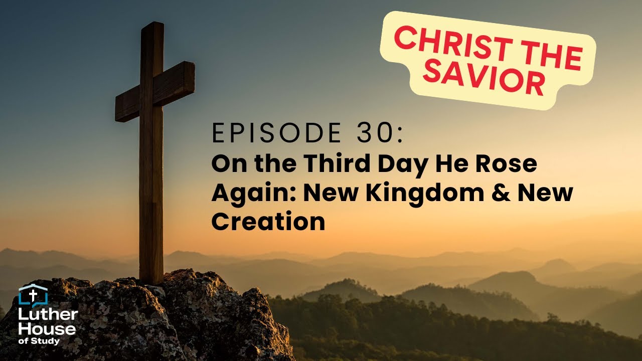 Ep. 30 - On the Third Day He Rose Again: New Kingdom & New Creation