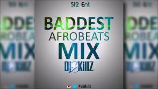 Baddest Afrobeats Mix 2016 DJ KILLZ ft iyanya ,lil kesh, davido, wizkid, flavour, psquare,skales.