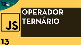 Javascript Aula 13  - Operador Ternário (Operadores)