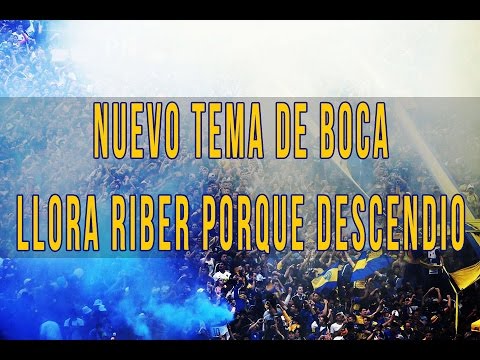 "NUEVO TEMA BOCA 2017 - LA 12 - LLORA RIBER PORQUE DESCENDIO - LETRA" Barra: La 12 • Club: Boca Juniors