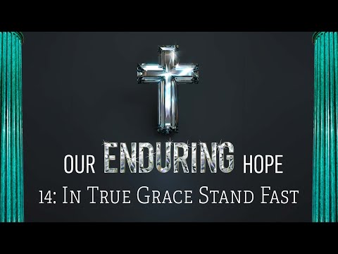 [4/6/25] In True Grace Stand Fast