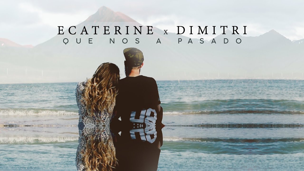 Ecaterine x Dimitri — Que Nos A Pasado