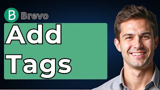 How To Add Tags In Brevo (Step By Step Tutorial) [2026 Guide]