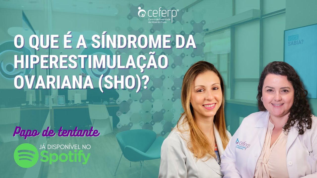 O que é a síndrome da hiperestimulação ovariana (SHO)? | Podcast Papo de Tentante | CEFERP
