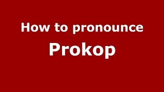 How to pronounce Prokop
