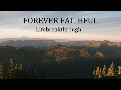 Forever Faithful - Beautiful Christian Inspirational Song by Lifebreakthrough