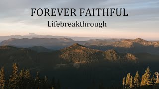 Forever Faithful - Beautiful Christian Inspirational Song by Lifebreakthrough