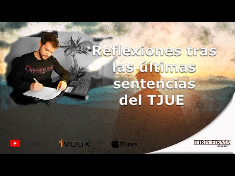 Reflexiones tras las últimas sentencias del TJUE