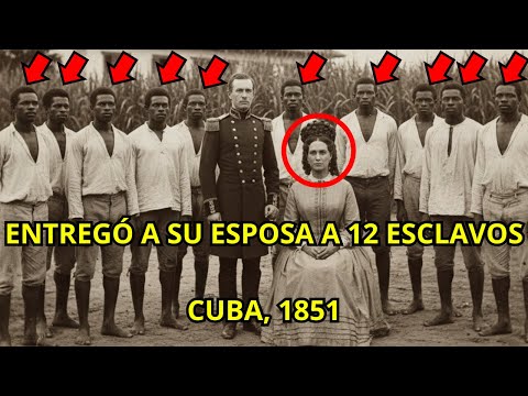 El General Que Compartía a Su Esposa com 12 Esclavos (Cuba, 1851)