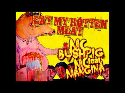 MC Bushpig feat. MC Mangina - Eat my rotten meat