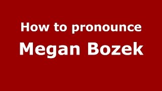 How to pronounce Megan Bozek