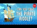 Can you solve the pirate riddle? - Alex Gendler
