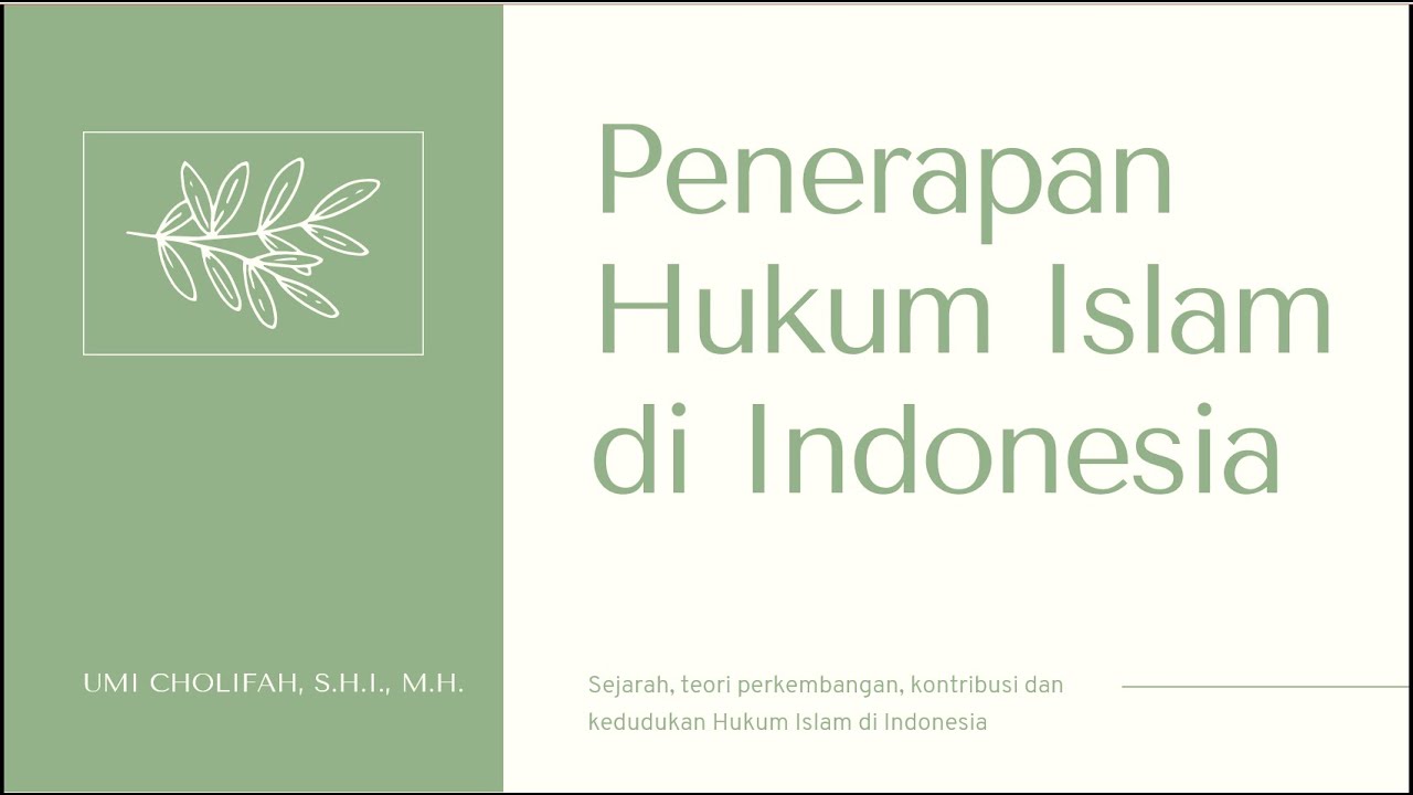 Penerapan Hukum Islam di Indonesia : Sejarah, Teori Penerimaan, Kontribusi dan Kedudukan.