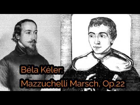Béla Kéler: Mazzuchelli Marsch, Op.22