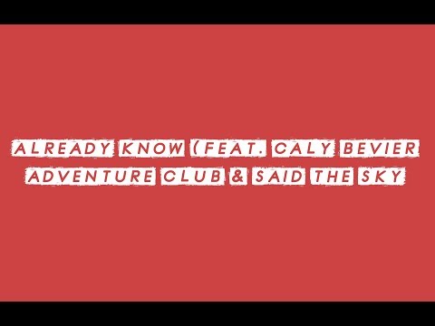 Adventure Club & Said the Sky - Already Know (feat  Caly Bevier)