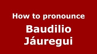 How to pronounce Baudilio Jáuregui
