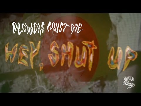 Flowers Must Die -  Hey, Shut Up!
