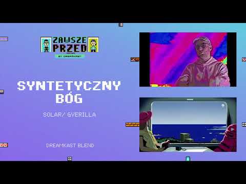 Solar feat. Gverilla - Syntetyczny Bóg (DREAMKAST BLEND)