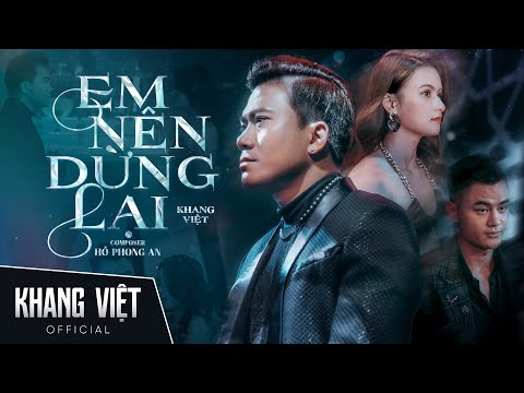 EM NÊN DỪNG LẠI - KHANG VIỆT | OFFICIAL MUSIC VIDEO