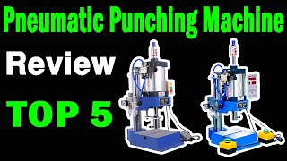 Top 5 Best Pneumatic Punching Machine On 2025