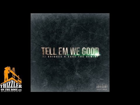 TJ Bridges x Sage The Gemini - Tell Em We Good [Prod. J-Wiz] [Thizzler.com]