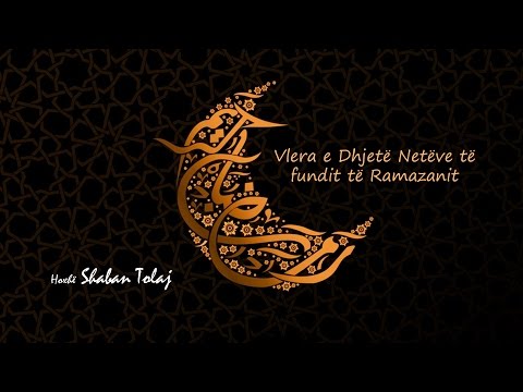 Vlera e Dhjetë Netëve të fundit të Ramazanit {Hutbe} - Shaban Tolaj