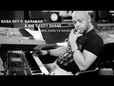 Baba Rey - Man kann vs Waves ft. Karacan & Big Daddy Shane