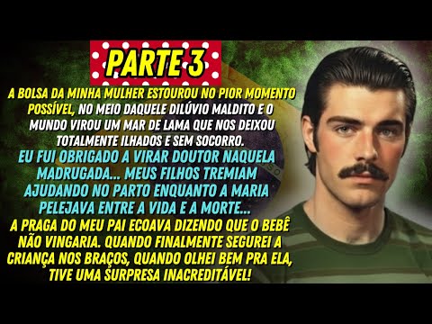 [PARTE 3] A HISTÓRIA REAL DESTE AVÔ 😲👴🏼 FIZ O PARTO DA MINHA MULHER — EM PLENO DILÚVIO!