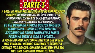 [PARTE 3] A HISTÓRIA REAL DESTE AVÔ 😲👴🏼 FIZ O PARTO DA MINHA MULHER — EM PLENO DILÚVIO!