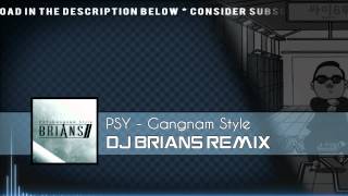 PSY - Gangnam Style (DJ Brians Remix)