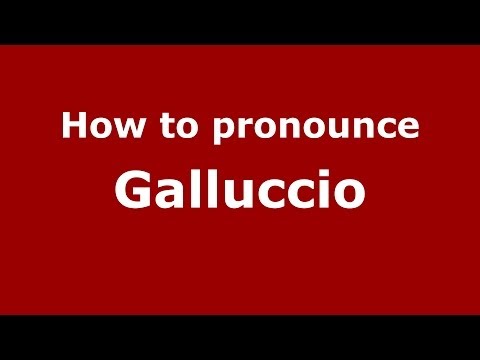 How to pronounce Galluccio