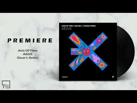 PREMIERE: Axis Of Time - Aegis (Oscar L Remix) [EXE AUDIO]