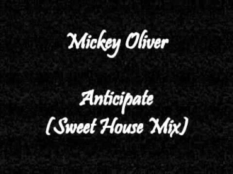 Mickey Oliver - Anticipate (Sweet House Mix)