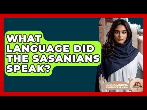 What Language Did The Sasanians Speak? - Understanding Southwest Asia