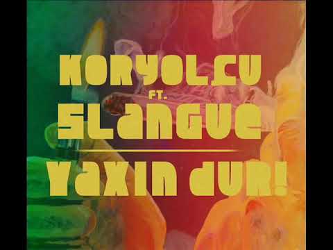 slangue ft koryolçu - yaxın dur!