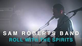 Sam Roberts Band | Roll With The Spirits | Live In Studio