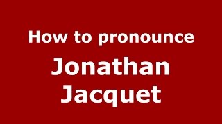 How to pronounce Jonathan Jacquet