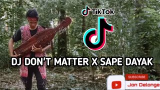 Download lagu DJ DON'T MATTER X SAPE DAYAK ( KALIMANTAN GAK YA KALIMANTANLAH ) mp3