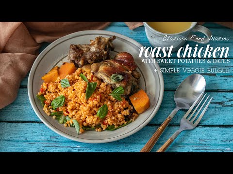Roast Chicken with Sweet Potatoes & Dates + Simple Veggie Bulgur