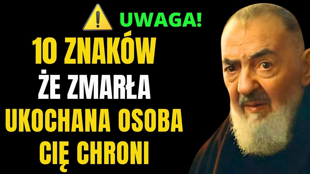 🙏OJCIEC PIO: 10 ZNAKÓW, ŻE ZMARŁA UKOCHANA OSOBA CIĘ CHRONI