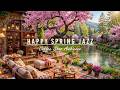 HAPPY SPRING JAZZ MUSIC 🌸 COZY COFFEE SHOP AMBIENCE &AMP; SM ..